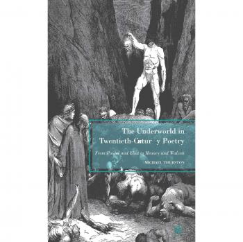 The Underworld in Twentieth-Century Poetry: From Pound and Eliot to Heaney and Walcott
