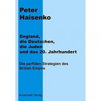 Haisenko, Peter: England, die Deutschen, die Juden und das 20. Jahrhundert