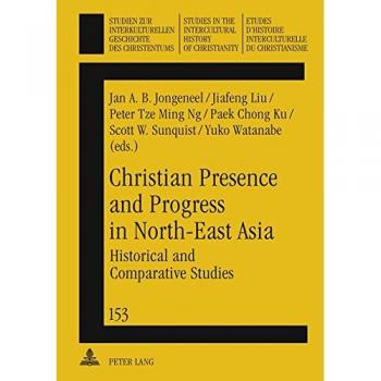 Christian Presence and Progress in North-East Asia: Historical and Comparative Studies