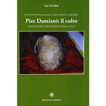 Pier Damiani: il culto. Traslazioni e ricognizioni delle ossa. Devozione popolare e documenti canonici
