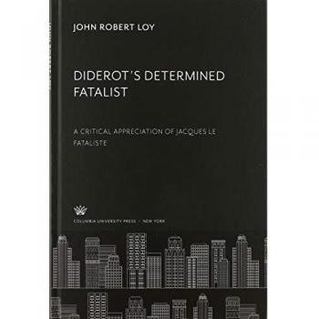Diderot'S Determined Fatalist: A Critical Appreciation of Jacques Le Fataliste