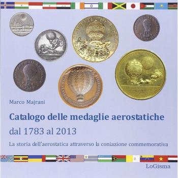 Catalogo delle Medaglie Aerostatiche dal 1783 al 2013. La Storia Aerostatica Attraverso la Coniazione Commemorativa