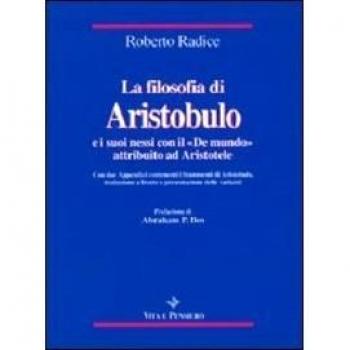 La filosofia di Aristobulo e i suoi nessi con il «De mundo» attribuito ad Aristotele. Con due appendici contenenti i frammenti di Aristobulo