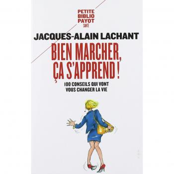 Bien marcher, ça s'apprend !: 100 conseils qui vont vous changer la vie