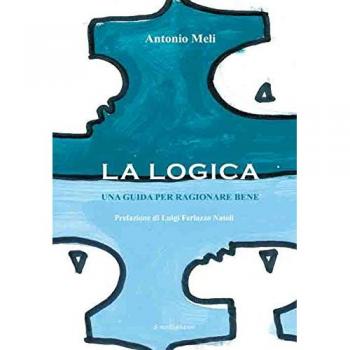 La logica. Una guida per ragionare bene