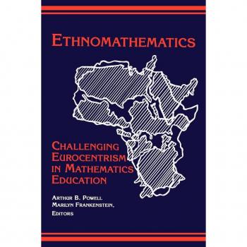 Ethnomathematics: Challenging Eurocentrism in Mathematics Education (Suny Series, Reform in Mathematics Education)