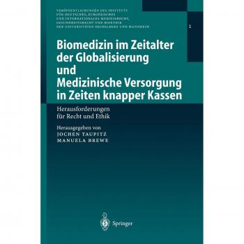 Biomedizin im Zeitalter der Globalisierung und Medizinische Versorgung in Zeiten knapper Kassen: Herausforderungen Für Recht Und Ethik ... Heidelberg und Mannheim, Band 1)