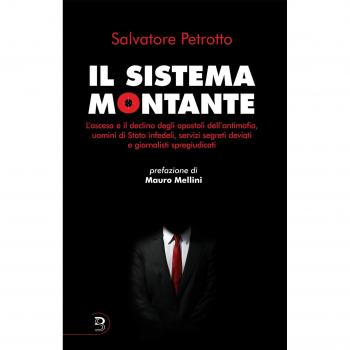 Il sistema Montante. L'ascesa e il declino degli apostoli dell'antimafia, uomini di Stato infedeli, servizi segreti deviati e giornalisti spregiudicati