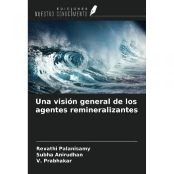 Palanisamy, Revathi: Una visión general de los agentes remineralizantes