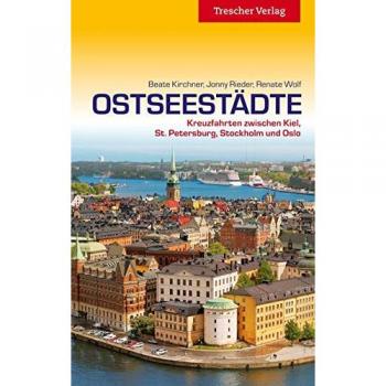 Beate Kirchner Ostseestädte: Kreuzfahrten Zwischen Kiel, St. Petersburg, Stockholm Und Oslo (Trescher-Reihe Reisen)