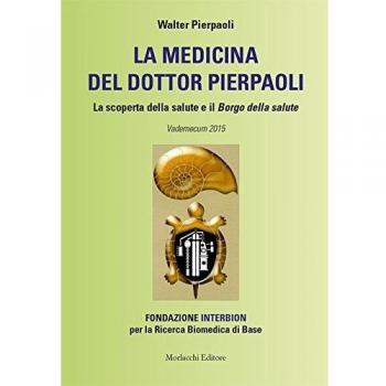 La medicina del dottor Pierpaoli. La scoperta della salute e il Borgo della salute. Vademecum 2015. Fondazione INTERBION per la ricerca biomedica di base