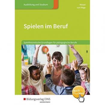 Spielen im Beruf. Spieltheoretische Grundlagen für pädagogische Berufe. Lehr-/Fachbuch
