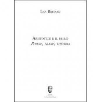 Aristotele e il bello. Poiesis, praxis, theoria