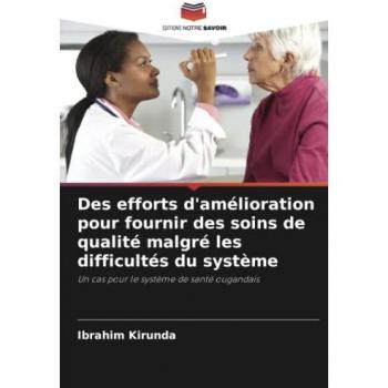 Des efforts d'amélioration pour fournir des soins de qualité malgré les difficultés du système: Un cas pour le système de santé ougandais