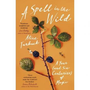 A Spell in the Wild : A Year (and six centuries) of Magic