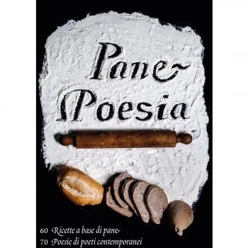Pane e poesia. 70 ricette a base di pane raffermo, 70 poesie di poeti contemporanei