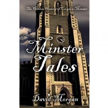 Minster Tales: The Hidden History of Croydon Minster