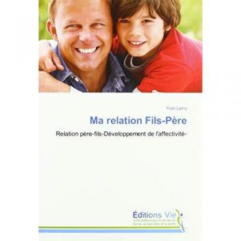 Ma relation Fils-Père: Relation père-fils-Développement de l'affectivité-