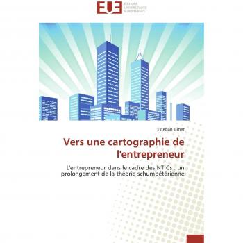 Vers une cartographie de l'entrepreneur: L'entrepreneur dans le cadre des NTICs : un prolongement de la théorie schumpétérienne (Omn.Univ.Europ.)