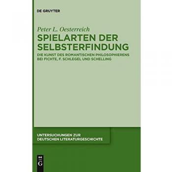Spielarten der Selbsterfindung: Die Kunst des romantischen Philosophierens bei Fichte, F. Schlegel und Schelling
