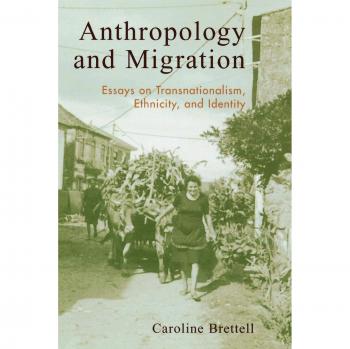Anthropology and Migration; Essays on Transnationalism, Ethnicity, and Identity