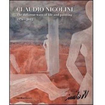 Claudio Nicolini. The different ways of life and painting 1976-2012. Ediz. multilingue