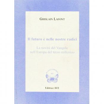 Il futuro è nelle nostre radici. La novità del Vangelo nell'Europa del terzo millennio