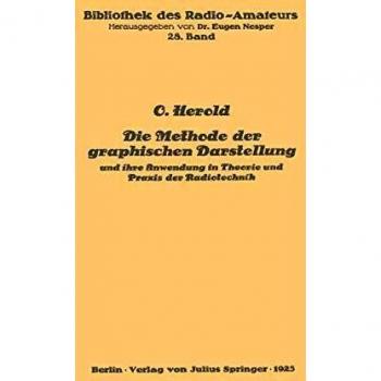 Die Methode der graphischen Darstellung und ihre Anwendung in Theorie und Praxis der Radiotechnik (Bibliothek des Radio Amateurs (geschlossen) (28), Band 28)