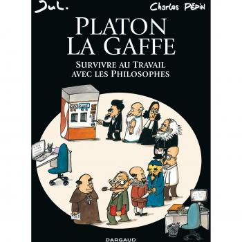 PLATON LA GAFFE  SURVIVRE AU TRAVAIL AVEC LES PHILOSOPHES