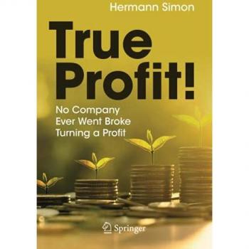 Hermann Simon True Profit!: No Company Ever Went Broke Turning A Profit