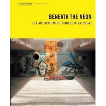 Beneath the Neon: Life and Death in the Tunnels of Las Vegas