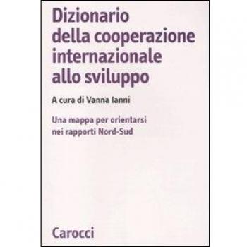Dizionario della cooperazione internazionale allo sviluppo. Una mappa per orientarsi nei rapporti Nord-Sud