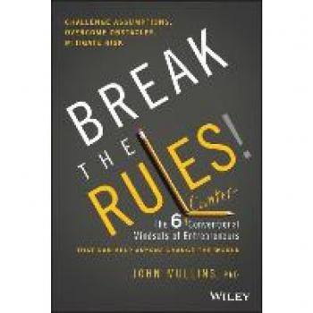 Break the Rules! : The Six Counter-Conventional Mindsets of Entrepreneurs That Can Help Anyone Change the World