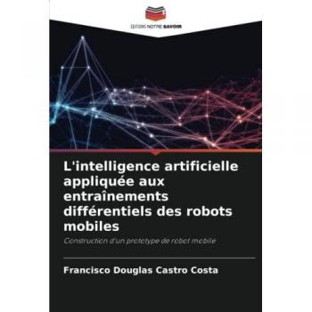 L'intelligence artificielle appliquée aux entraînements différentiels des robots mobiles: Construction d'un prototype de robot mobile