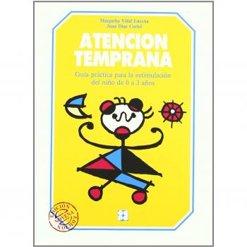 Atención temprana. Guía práctica para la estimulación del niño de 0 a 3 años
