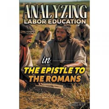Sermons, Bible: Analyzing Labor Education in the Epistle to the Romans