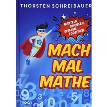 Mach mal Mathe: Basteln, Knobeln, Spielen, Forschen