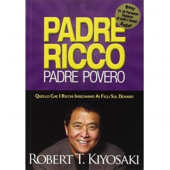 Padre ricco padre povero. Quello che i ricchi insegnano ai figli sul denaro