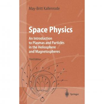 Space Physics: An Introduction to Plasmas and Particles in the Heliosphere and Magnetospheres (Advanced Texts in Physics)