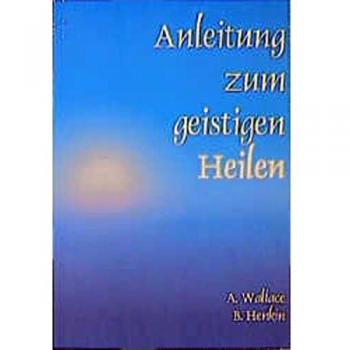 Amy Wallace Anleitung Zum Geistigen Heilen: Zur Sicheren, Einfachen Und Wirksamen Entwicklung Des Geistigen Heilpotentials