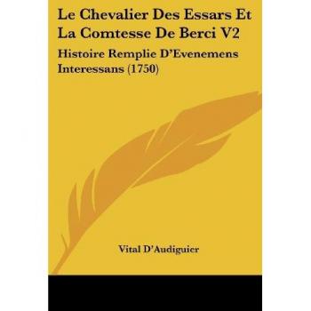 Le Chevalier Des Essars Et La Comtesse De Berci V2: Histoire Remplie D'Evenemens Interessans (1750)