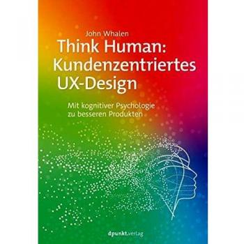 John Whalen Think Human: Kundenzentriertes Ux-Design: Mit Kognitiver Psychologie Zu Besseren Produkten