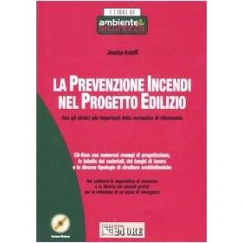 La prevenzione incendi nel progetto edilizio. Con gli stralci più importanti della normativa di riferimento. Con CD-ROM