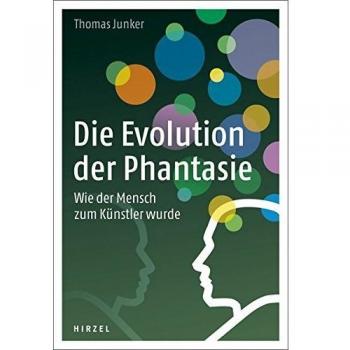 Die Evolution der Phantasie: Wie der Mensch zum Künstler wurde