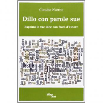 Dillo con parole sue. Esprimi le tue idee con frasi d'autore