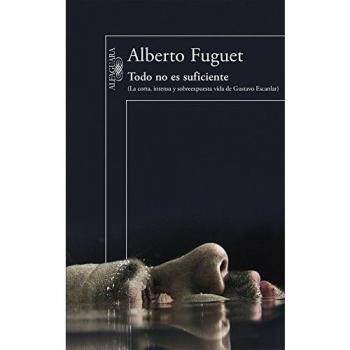 TODO NO ES SUFICIENTE

LA CORTA, INTENSA Y SOBREEXPUESTA VIDA DE GUSTAVO ESCANLAR