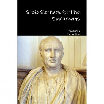 Stoic Six Pack 3: The Epicureans