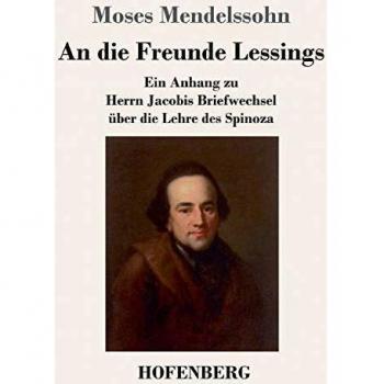 An die Freunde Lessings: Ein Anhang zu Herrn Jacobis Briefwechsel über die Lehre des Spinoza