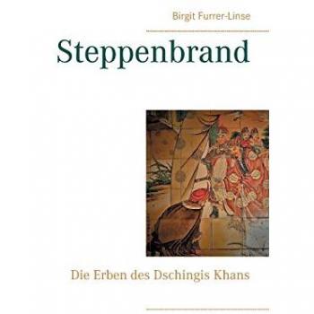 Steppenbrand: Die Erben des Dschingis Khans