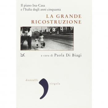 La grande ricostruzione. Il piano Ina-Casa e l'Italia degli anni Cinquanta